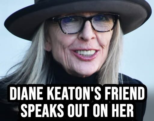 Diane Keaton’s friend reveals details on her health condition weeks before death